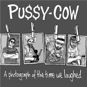 Pu$$y-Cow - A Photograph Of The Time We Laughed album