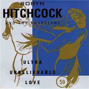 Robyn Hitchcock And The Egyptians - Ultra Unbelievable Love album