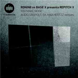 Ronin8 vs Base X  Presents Repitch X - You Make Noise album