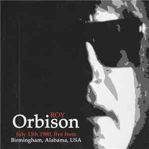 Roy Orbison - July 13th 1980, Live From Birmingham, Alabama, USA album