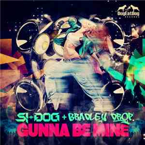 Si-Dog + Bradley Drop - Gunna Be Mine album