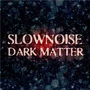 Slownoise - Dark Matter album