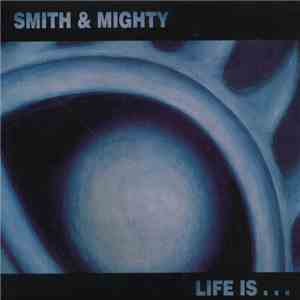 Smith & Mighty - Life Is... album