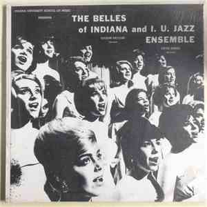 The Belles Of Indiana And I. U. Jazz Ensemble - Indiana University School Of Music Presents The Belles Of Indiana And I.U. Jazz Ensemble album