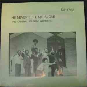 The Original Pilgrim Wonders - He Never Left Me Alone album