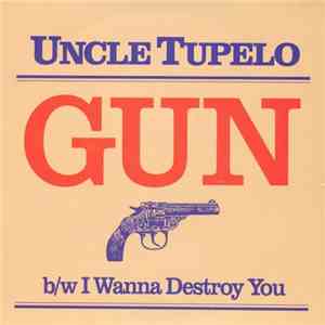 Uncle Tupelo - Gun b/w I Wanna Destroy You album