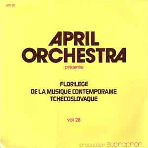 Various - April Orchestra Présente - Florilege De La Musique Contemporaine Tchecoslovaque, Vol. 28 album