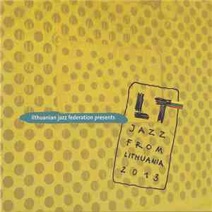 Various - Lithuanian Jazz Federation Presents Jazz From Lithuania 2013 album