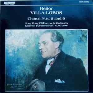 Villa-Lobos, Hong Kong Philharmonic Orchestra, Kenneth Schermerhorn - Choros Nos. 8 & 9 album