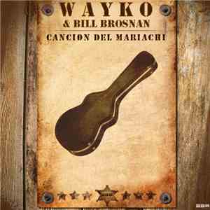 Wayko & Bill Brosnan - Cancion Del Mariachi album