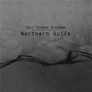 Yair Elazar Glotman - Northern Gulfs album