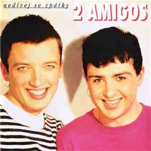 2 Amigos  - Nedívej Se Zpátky album