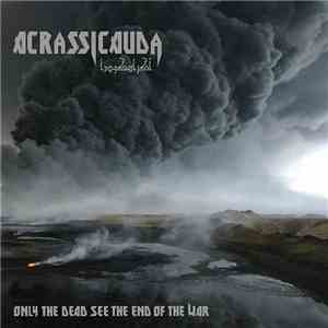 Acrassicauda - Only The Dead See The End Of The War album
