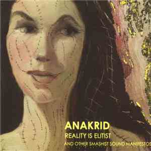 Anakrid - Reality Is Elitist (And Other Smashist Sound Manifestos) album