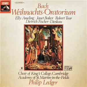 Bach - Elly Ameling • Janet Baker • Robert Tear • Dietrich Fischer-Dieskau • Choir Of The Kings College, Cambridge • Academy Of St. Martin-In-The-Fields • Philip Ledger - Weihnachts~Oratorium album