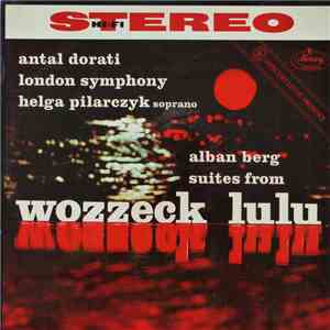 Berg, London Symphony Orchestra, Antal Dorati - Suite From "Lulu", Three Excerpts From "Wozzeck" album