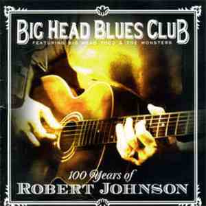 Big Head Blues Club - 100 Years Of Robert Johnson album