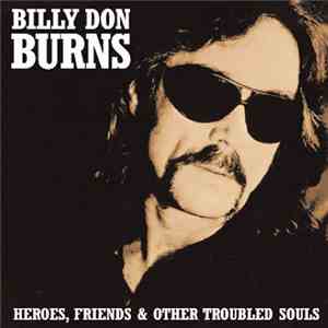 Billy Don Burns - Heroes, Friends & Other Troubled Souls album