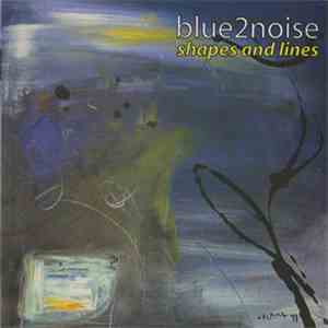 Blue2Noise - Shapes And Lines album