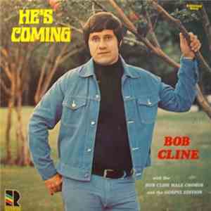 Bob Cline With Gospel Edition And The Bob Cline Male Chorus - He’s Coming album
