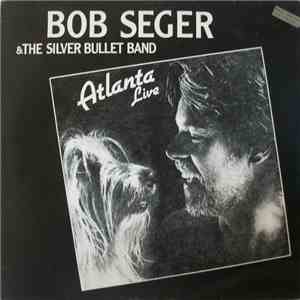Bob Seger & The Silver Bullet Band - Atlanta Live album