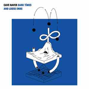 Cave Raver - Dark Times And Loose Ends album