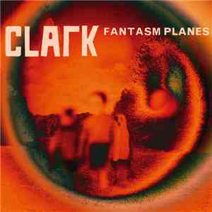 Clark - Fantasm Planes album