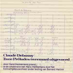 Claude Debussy, Hans Henkemans, Concertgebouworkest Onder Leiding Van Bernard Haitink - Twee Préludes Tweemaal Uitgevoerd album