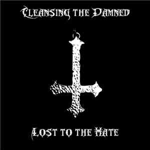 Cleansing The Damned - Lost To The Hate album