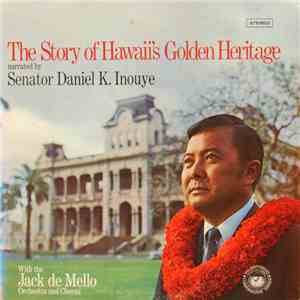 Daniel K. Inouye With The Jack De Mello Orchestra And Chorus - The Story Of Hawaii's Golden Heritage album