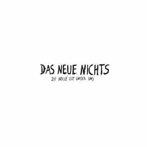 Das Neue Nichts - Die Hölle Ist Unter Uns album