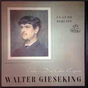 Debussy, Walter Gieseking - Études, Books 1 And 2 - D'un Cahier D'Esquisses album