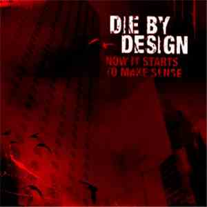 Die By Design - Now It Starts To Make Sense album