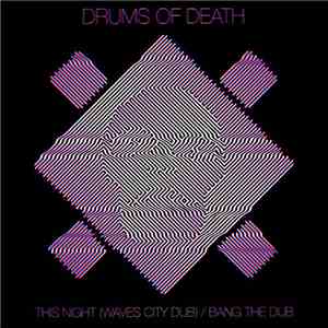 Drums Of Death - This Night (Waves City Dub) / Bang The Dub album