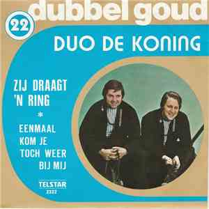 Duo De Koning - Zij Draagt 'n Ring / Eenmaal Kom Je Toch Weer Bij Mij album