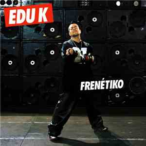 Edu K - Frenétiko album