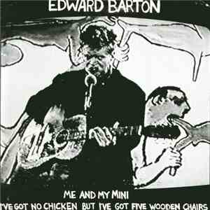 Edward Barton - Me And My Mini / I've Got No Chicken But I've Got Five Wooden Chairs album