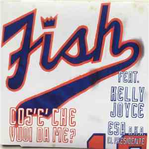 Fish  Feat. Kelly Joyce & Esa a.k.a. El Presidente - Cos'è Che Vuoi Da Me? album