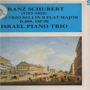 Franz Schubert, Israel Piano Trio - Piano Trio No. 1 In B Flat Major, D.898 Op.99 album