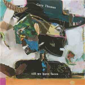 Gary Thomas - Till We Have Faces album
