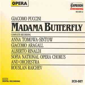 Giacomo Puccini - Anna Tomowa-Sintow, Giacomo Aragall, Alberto Rinaldi, Sofia National Opera Chorus, Sofia National Opera Orchestra, Rousian Raichev - Madama Butterfly (Complete Recording) album