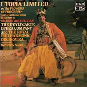 Gilbert And Sullivan, D'Oyly Carte Opera Company, The And The Royal Philharmonic Orchestra Conducted By Royston Nash - Utopia Limited Or The Flowers Of Progress album