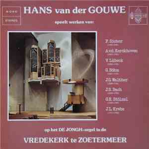 Hans van der Gouwe - Bespeelt Het De Jongh-Orgel In De Vredekerk Te Zoetermeer album
