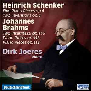 Heinrich Schenker, Johannes Brahms - Dirk Joeres - Heinrich Schenker: Five Piano Pieces Op.4 / Two Inventions Op.5 / Johannes Brahms: Two Intermezzi Op.116 / Piano Pieces Op.118 / Piano Pieces Op.119 album