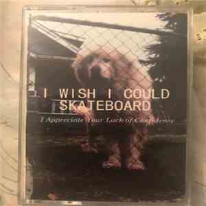 I Wish I Could Skateboard - I Appreciate Your Lack Of Confidence album