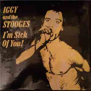 Iggy And The Stooges - I'm Sick Of You album