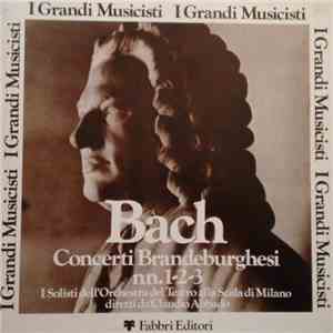 Johann Sebastian Bach, Orchestra Del Teatro Alla Scala, Claudio Abbado - Concerti Brandeburghesi Nn. 1 - 2 - 3 album