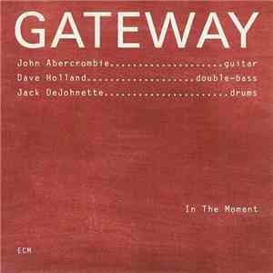 John Abercrombie, Dave Holland, Jack DeJohnette - Gateway - In The Moment album