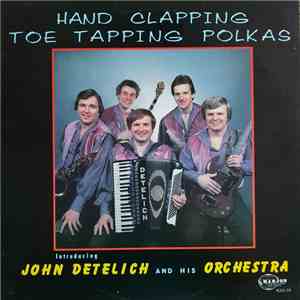 John Detelich And His Orchestra - Hand Clapping Toe Tapping Polkas album