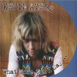 Kevin Ayers - What More Can I Say ... album